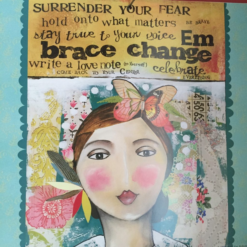A snap of April's calendar by Kelly Rae Roberts, reminding me to embrace the change.